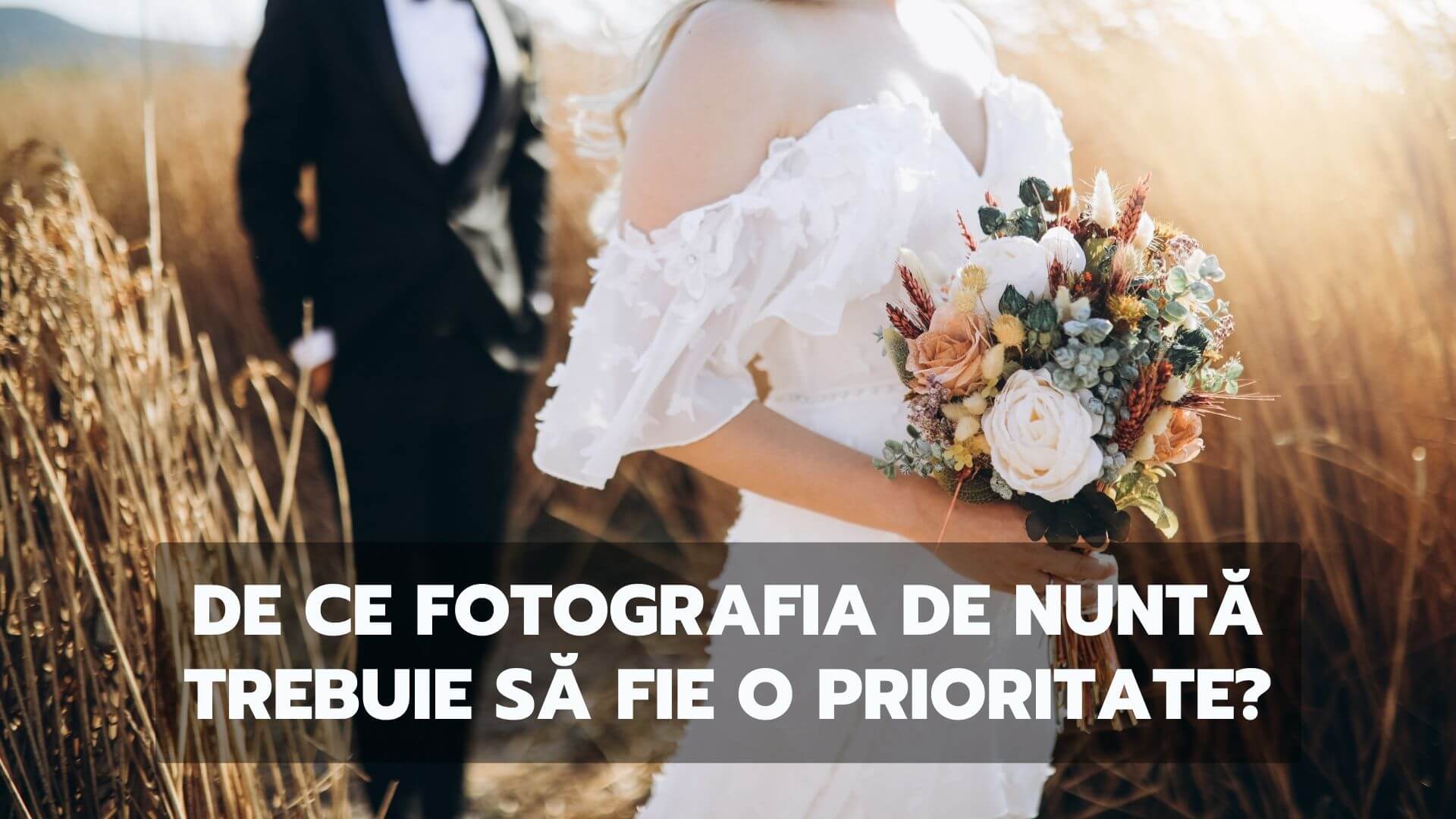 De ce fotografia de nunta trebuie sa fie o prioritate?