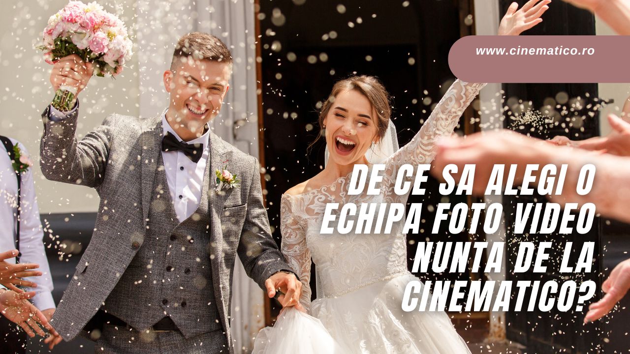 De ce sa alegi o echipa foto video nunta de la Cinematico?