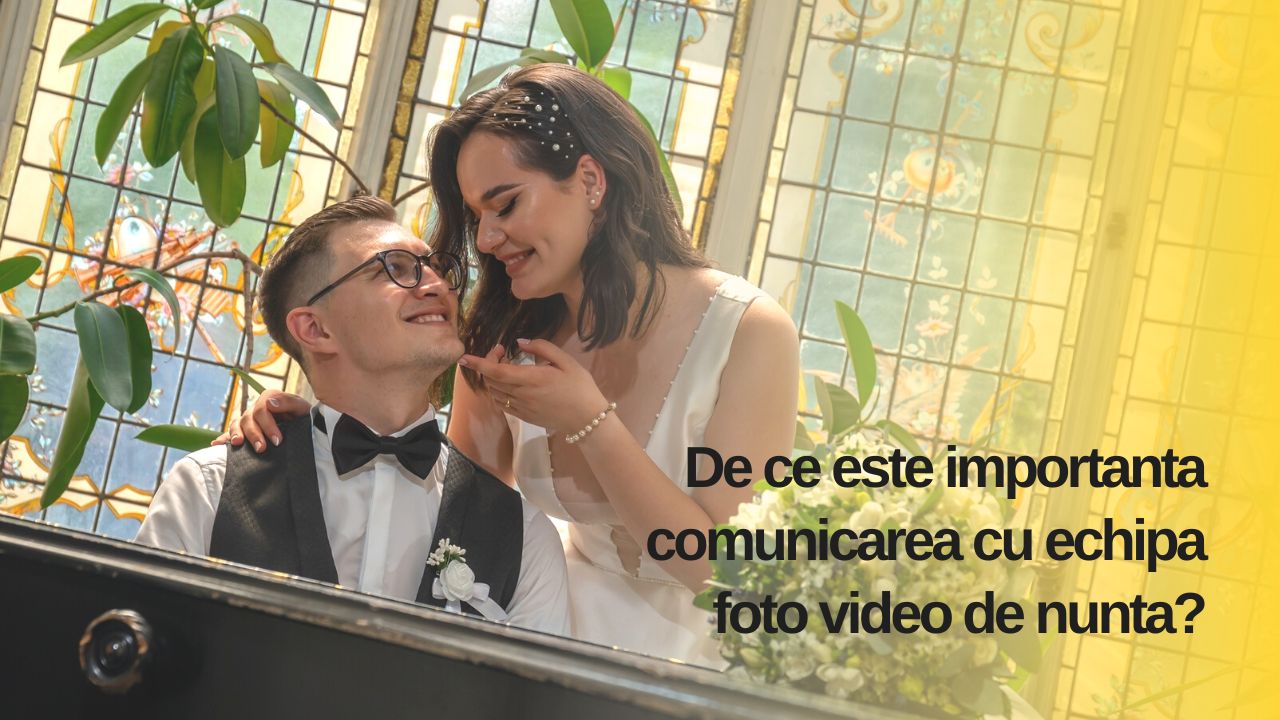 De ce este importanta comunicarea cu echipa foto video de nunta?